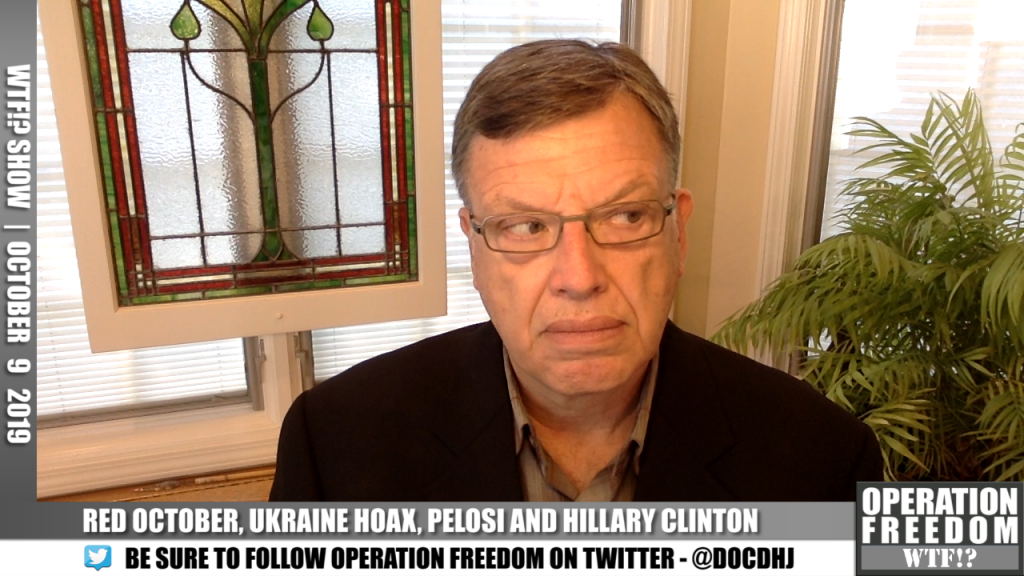 WTF?! - Red October, Ukraine Hoax, Pelosi and Clinton - October 9 2019