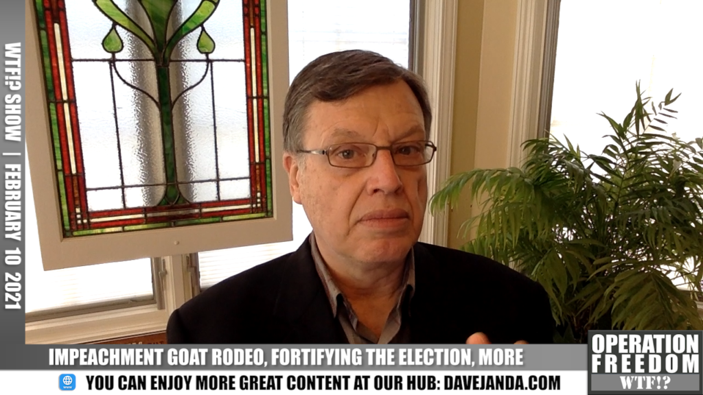 WTF?! - Impeachment Goat Rodeo, Fortifying The Election, More - February 10 2021