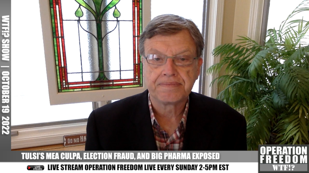 WTF?! - Tulsi's Mea Culpa, Election Fraud, and Big Pharma Exposed - October 19 2022
